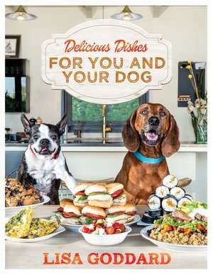 Delicious Dishes for You and Your Dog de Lisa Goddard