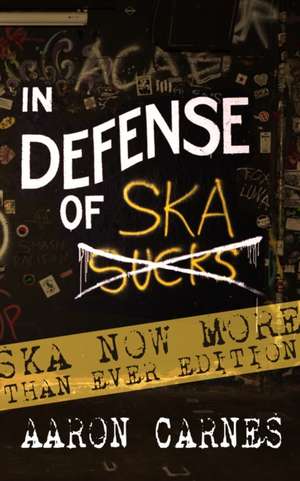 In Defense of Ska: The Ultimate & Expanded Edition de Aaron Carnes