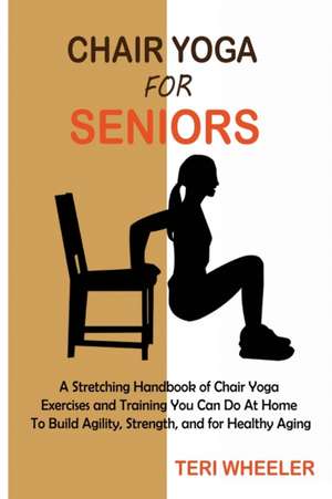 Chair Yoga for Seniors de Teri Wheeler