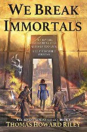 We Break Immortals de Thomas Howard Riley