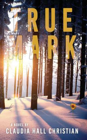 True Mark, an Alex the Fey thriller de Claudia Hall Christian