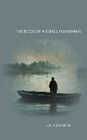 The Book of a Small Fisherman de J. R. Solonche