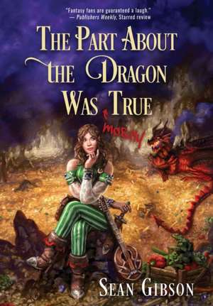 The Part about the Dragon Was (Mostly) True de Sean Gibson