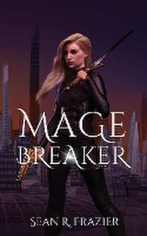 Mage Breaker de Sean R Frazier