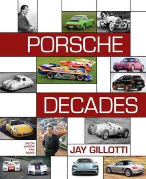 Porsche Decades: An Introduction to the Porsche Story de Jay Gillotti