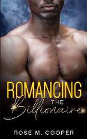 Romancing the Billionaire de Rose M Cooper