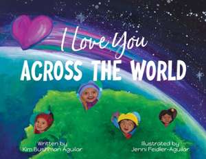 I Love You Across the World de Kim Bushman Aguilar