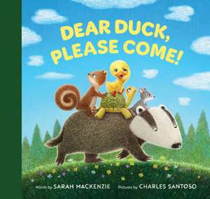 Dear Duck, Please Come! de Sarah Mackenzie