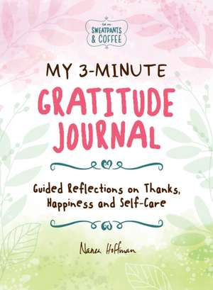 My 3-Minute Gratitude Journal (Sweatpants & Coffee) de Nanea Hoffman