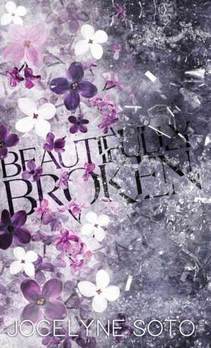 Beautifully Broken de Jocelyne Soto