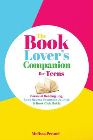 The Book Lover's Companion for Teens de Melissa Pennel