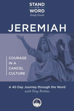 Jeremiah - Courage in a Cancel Culture: A Stand on the Word Study Guide Volume 1 de Tony Perkins