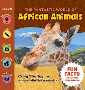 The Fantastic World of African Animals de Craig Sholley