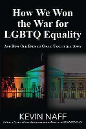 How We Won the War for LGBTQ Equality de Kevin Naff