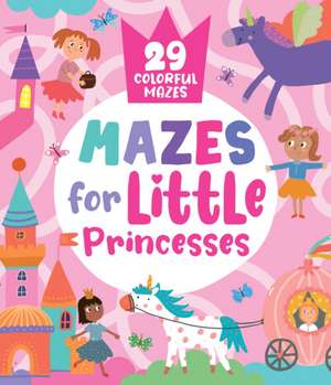 Mazes for Little Princesses de Clever Publishing