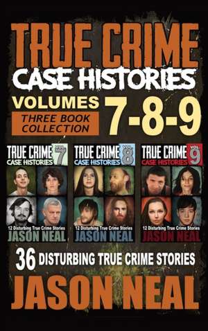 True Crime Case Histories - (Books 7, 8, & 9) de Jason Neal