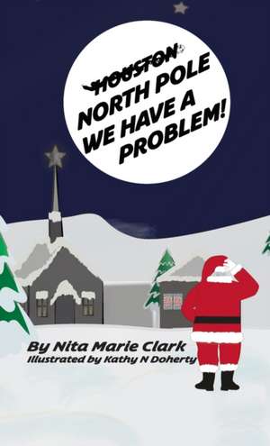 North Pole, We Have a Problem de Nita Marie Clark