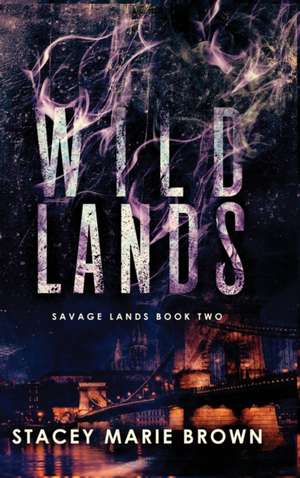 Wild Lands de Stacey Marie Brown