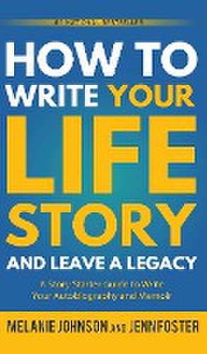 How to Write Your Life Story and Leave a Legacy de Melanie Johnson