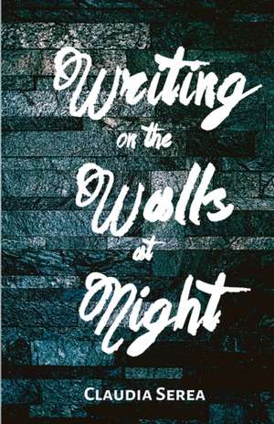 Writing on the Walls at Night de Claudia Serea