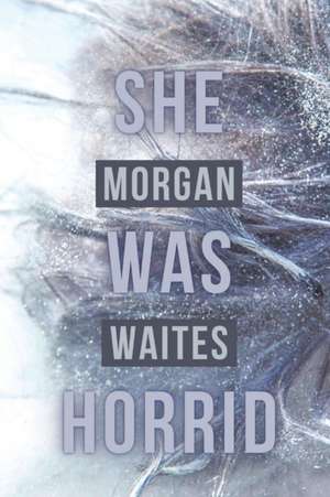 She Was Horrid de Morgan Waites