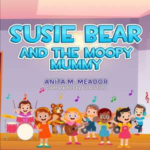 Susie Bear and the Moopy Mummy de Anita M Meador