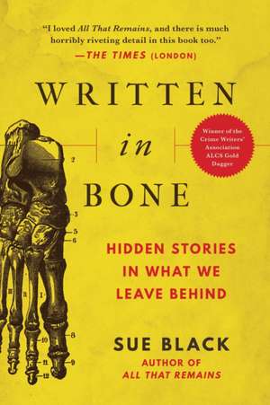 Written in Bone: Hidden Stories in What We Leave Behind de Sue Black