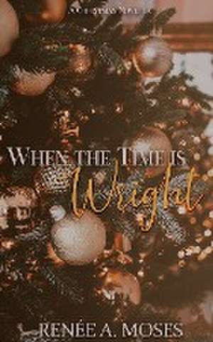 When The Time Is Wright de Renée A. Moses