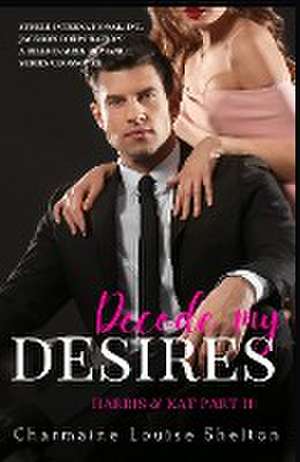 Decode My Desires Harris & Kat Part II de Charmaine Louise Shelton