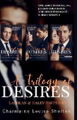 A Trilogy of Desires Lachlan & Haley Parts I-III de Charmaine Louise Shelton