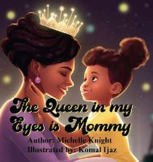 The Queen in my Eyes is Mommy de Michelle Knight