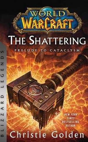 World of Warcraft: The Shattering - Prelude to Cataclysm de Christie Golden