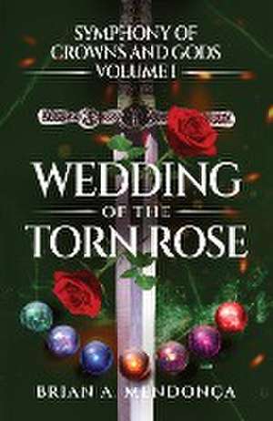 Wedding of the Torn Rose de Brian A. Mendonca