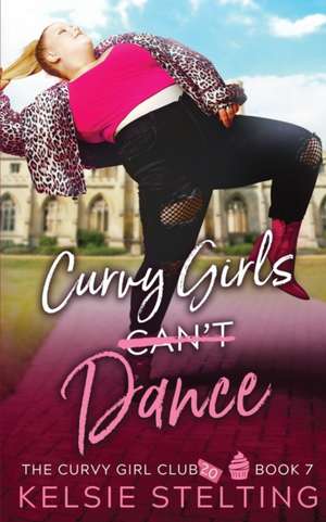 Curvy Girls Can't Dance de Kelsie Stelting