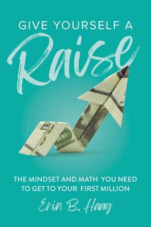 Give Yourself a Raise de Erin B Haag