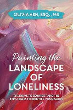 Painting the Landscape of Loneliness de Olivia Ash