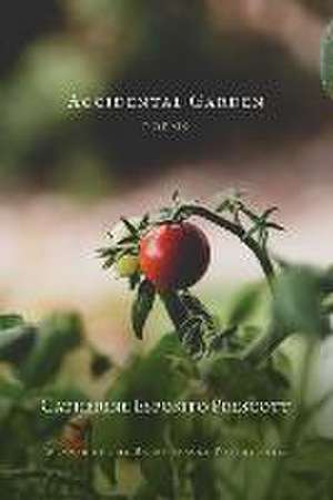 Accidental Garden de Catherine Esposito Prescott