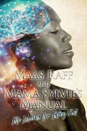 Maas Raff and Mama Sylvie's Manual Life Lessons for Living Full de Janice Clarke