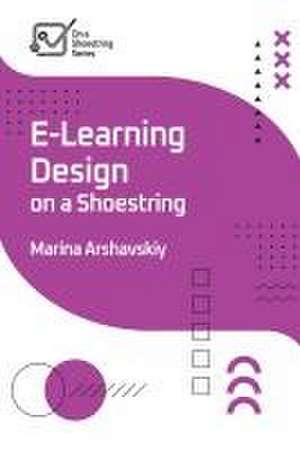 E-Learning Design on a Shoestring de Marina Arshavskiy