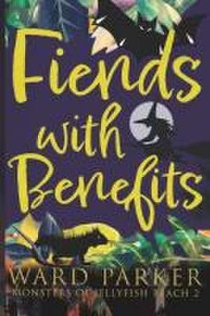 Fiends With Benefits de Ward Parker