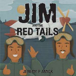 Jim and the Red Tails de Jeremy P Amick