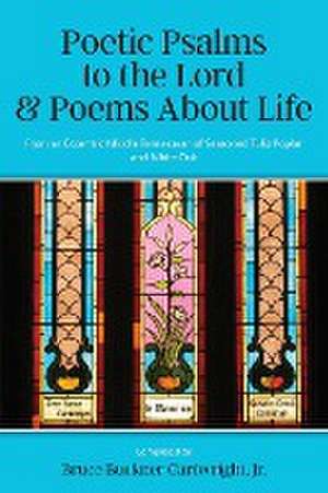 Poetic Psalms to the Lord & Poems About Life de Bruce Buckner Cartwright