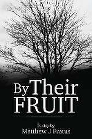 By Their Fruit de Matthew J Fratus