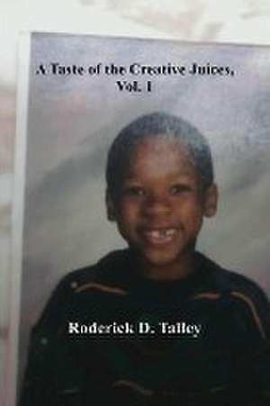 A Taste of the Creative Juices, Volume 1 de Roderick D. Talley