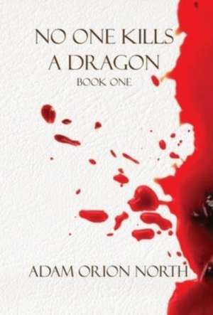 No One Kills A Dragon de Adam Orion North