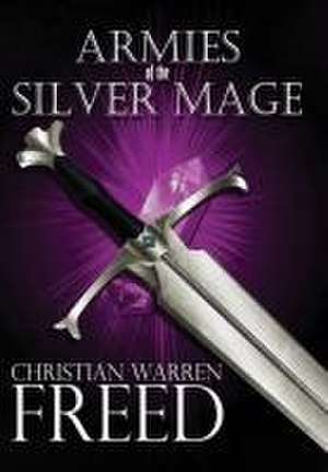 Armies of the Silver Mage de Christian Warren Freed