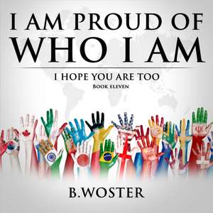 I Am Proud of Who I Am de B. Woster