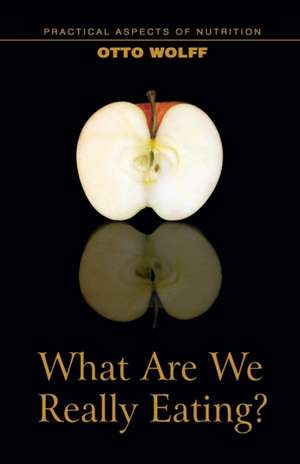 What Are We Really Eating? de Otto Wolff