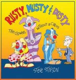 Rusty, Musty & Dusty, the Clowns Without a Circus de Steve Stinson