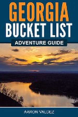 Georgia Bucket List Adventure Guide de Aaron Valdez